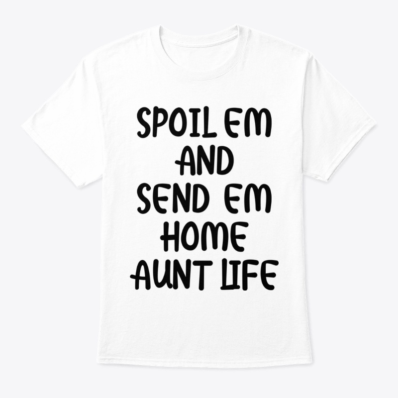 Spoil em and send em home aunt life