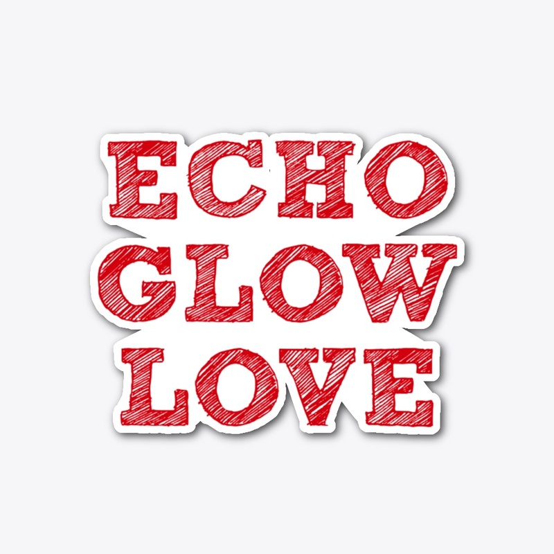 Echo , glow, love 
