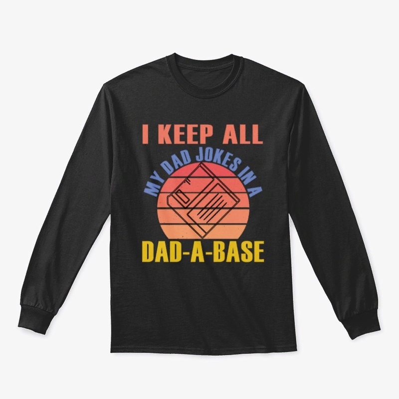 I keep all my dad jokes in a dad a base