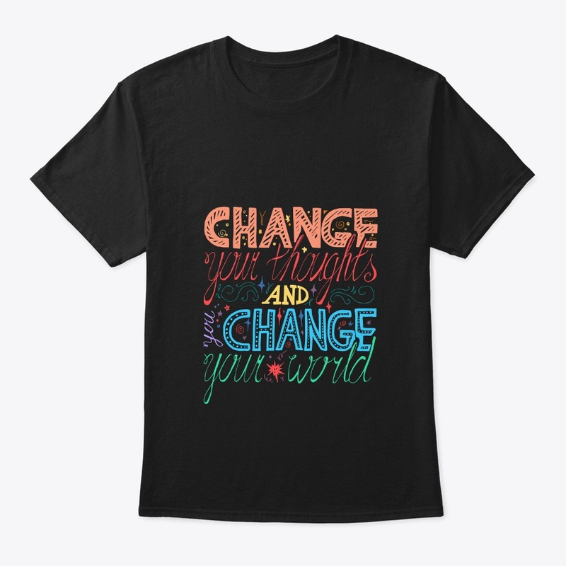 Change Your Thoughts Change Your World 