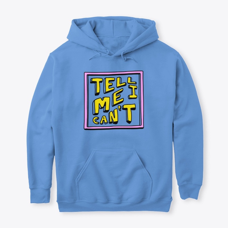 ADULT 'TELL ME I CAN'T' PULLOVER HOODIE