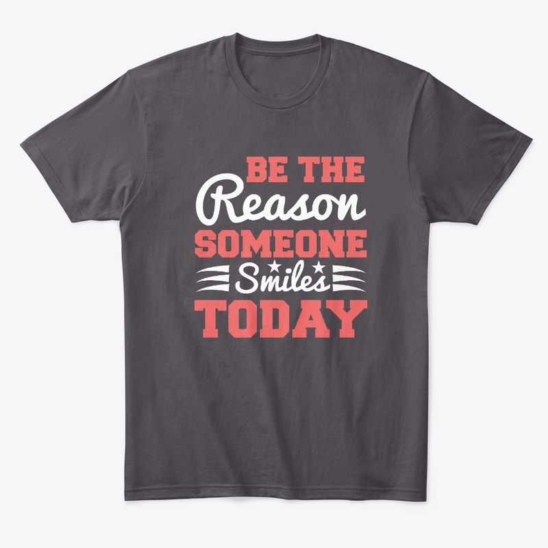Be The Reason Someone Smiles Today