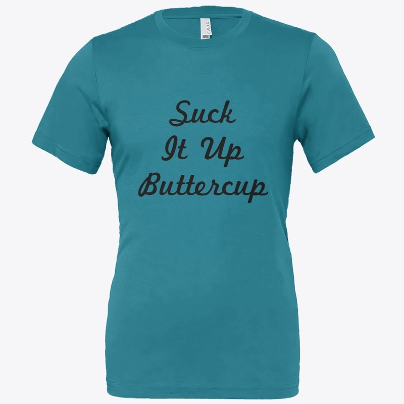 Suck It Up Buttercup