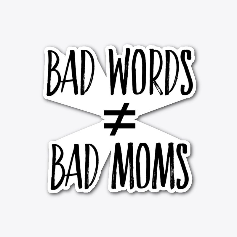 Bad Words Not Bad Moms