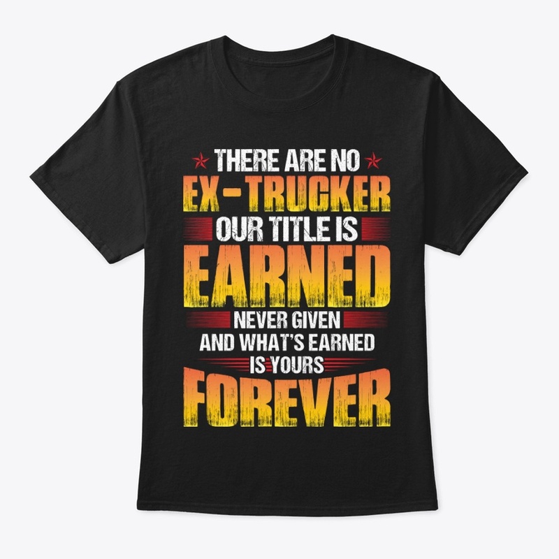 There Are No Ex Trucker Our Title  Shirt