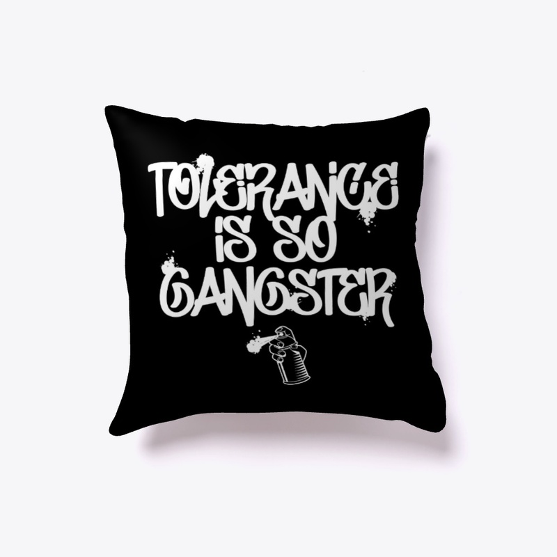 Tolerance Is So Gangster