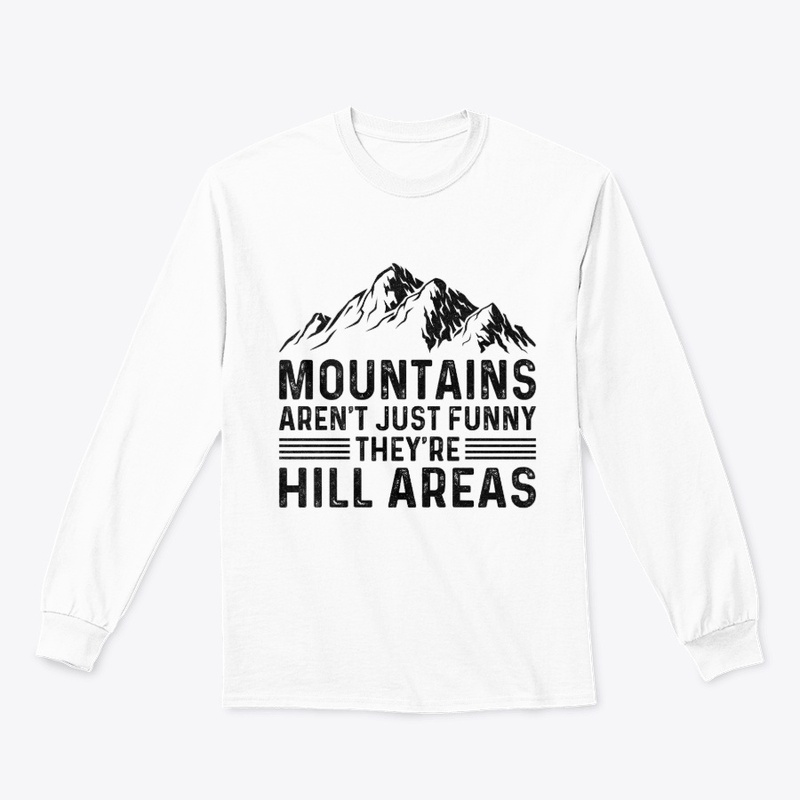 Mountains Aren't Funny They're Hill