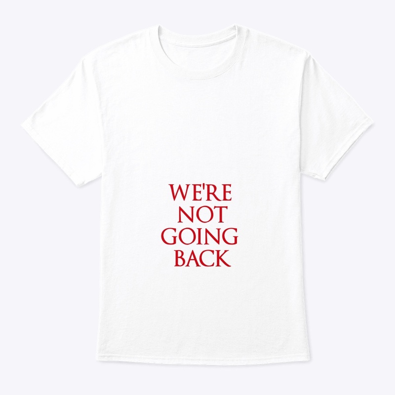 We’re Not Going Back