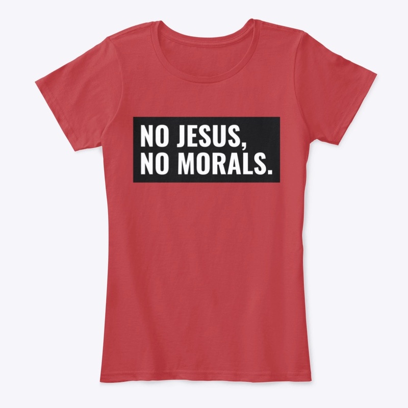 No Jesus, No Morals.