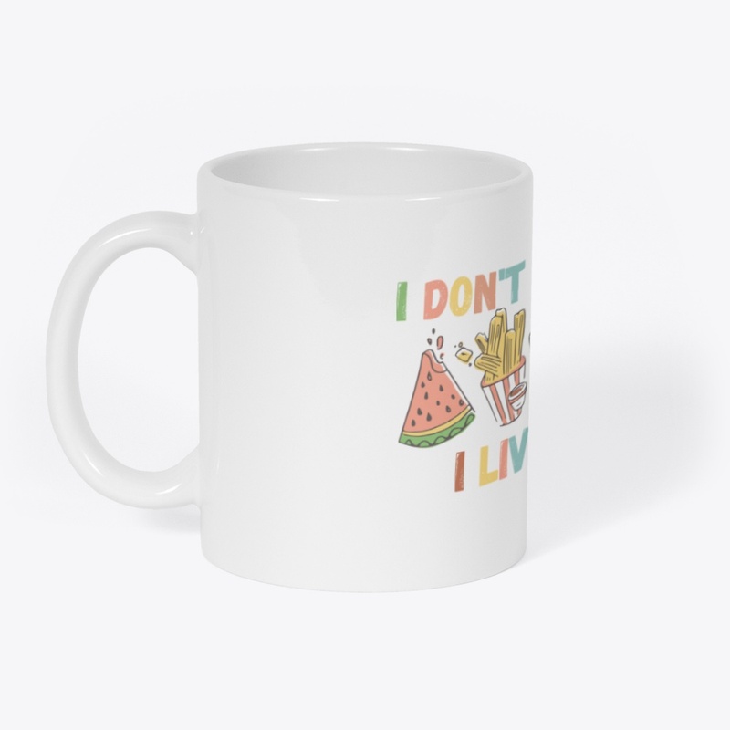 I Don't Eat To Live, I Live To Eat