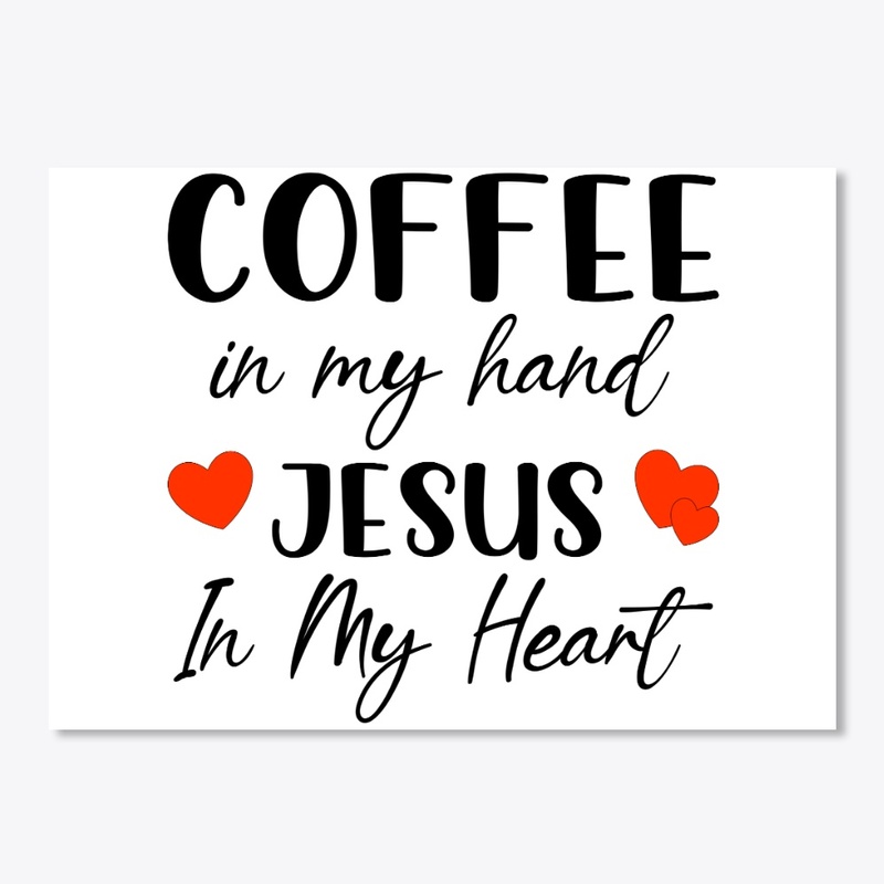 Coffee in my hand Jesus in my heart