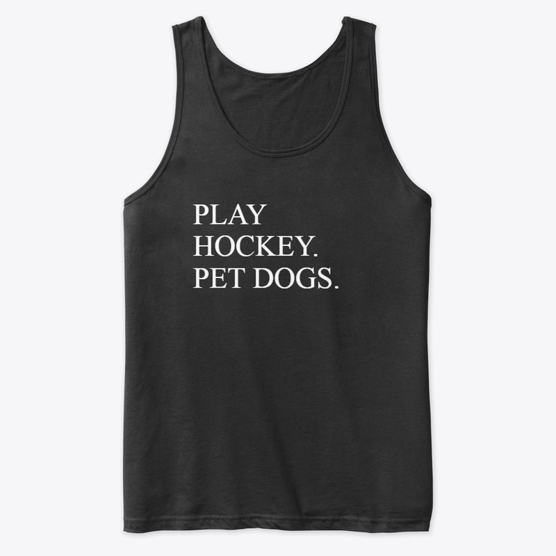 Play Hockey. Pet Dogs.