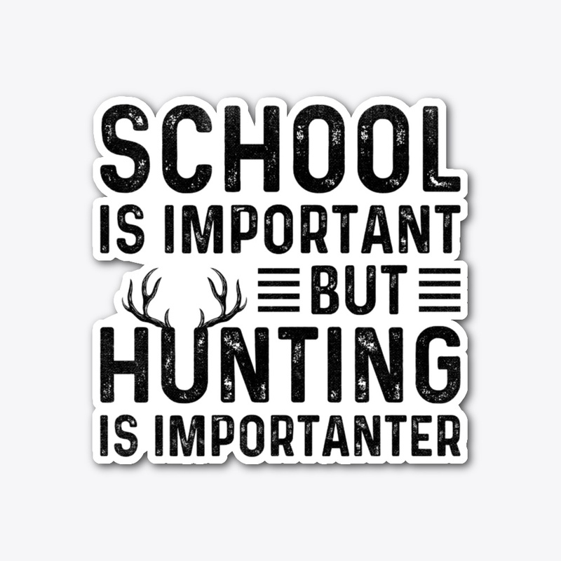 School's Important, Huntin’s Importanter