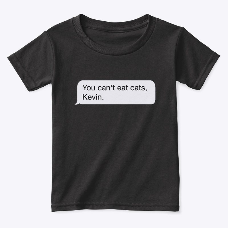 You Can't Eat Cats, Kevin.
