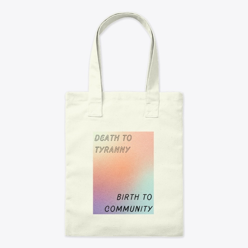 Death to tyranny / Birth to community
