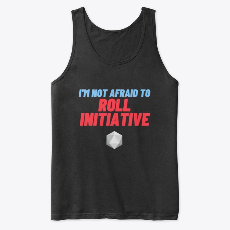 I'm Not Afraid to Roll Initiative