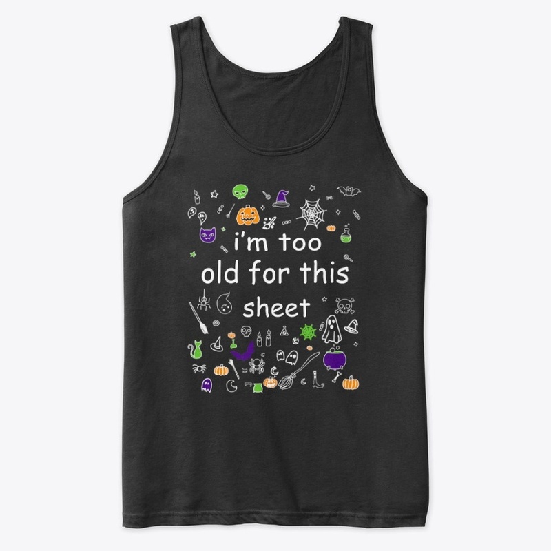 Halloween Im Too Old For This Sheet