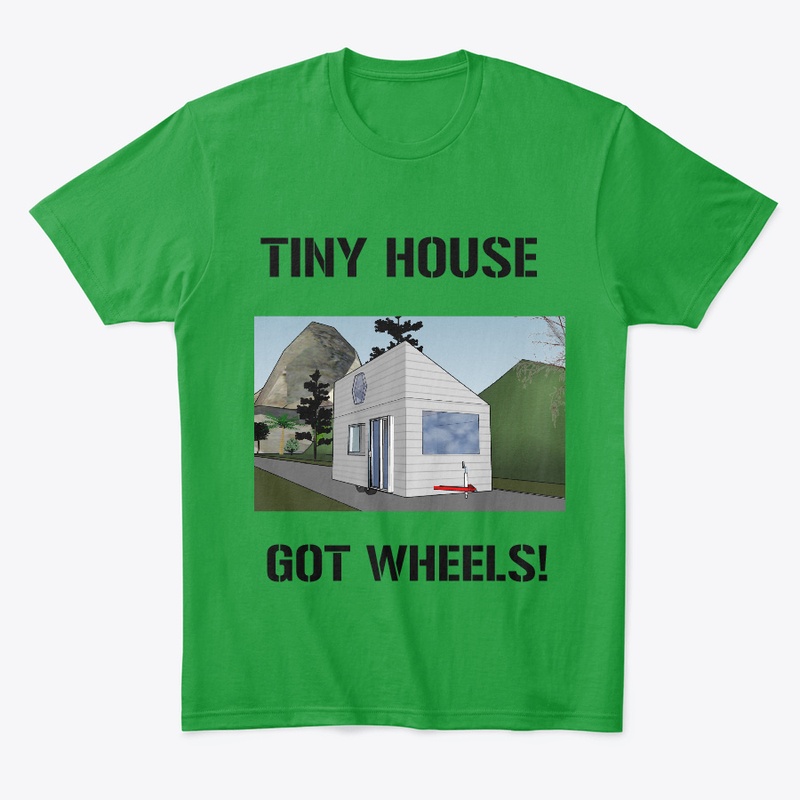 TINY HOUSE GOT WHEELS UNISEX
