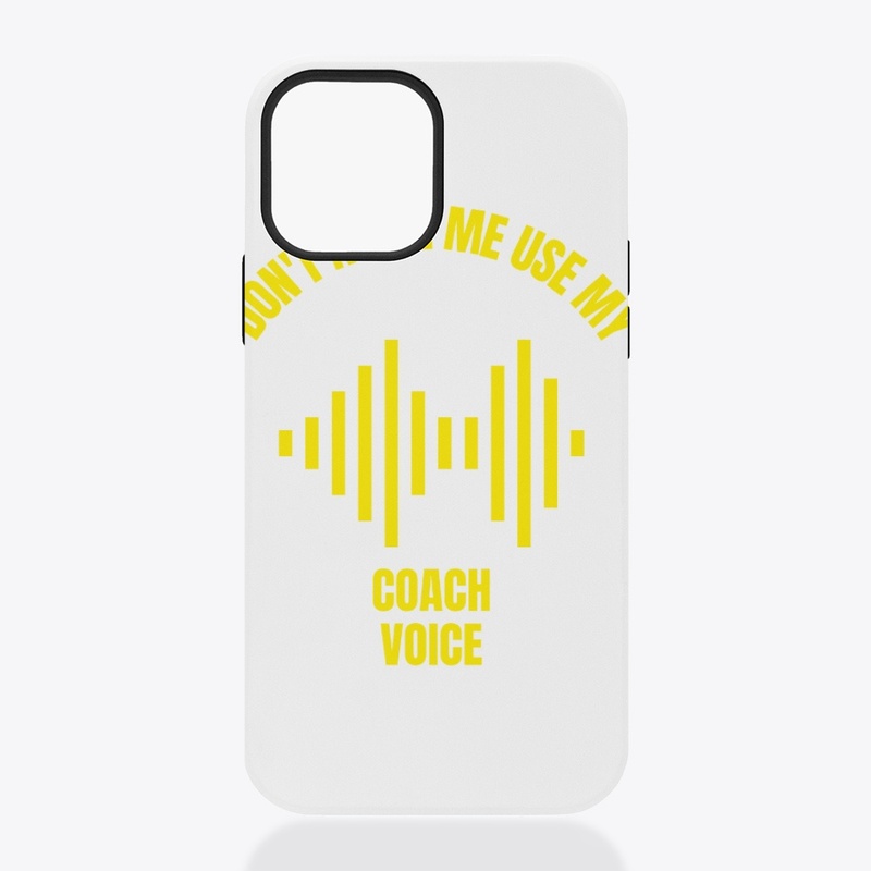 Don't make me use my coach voice