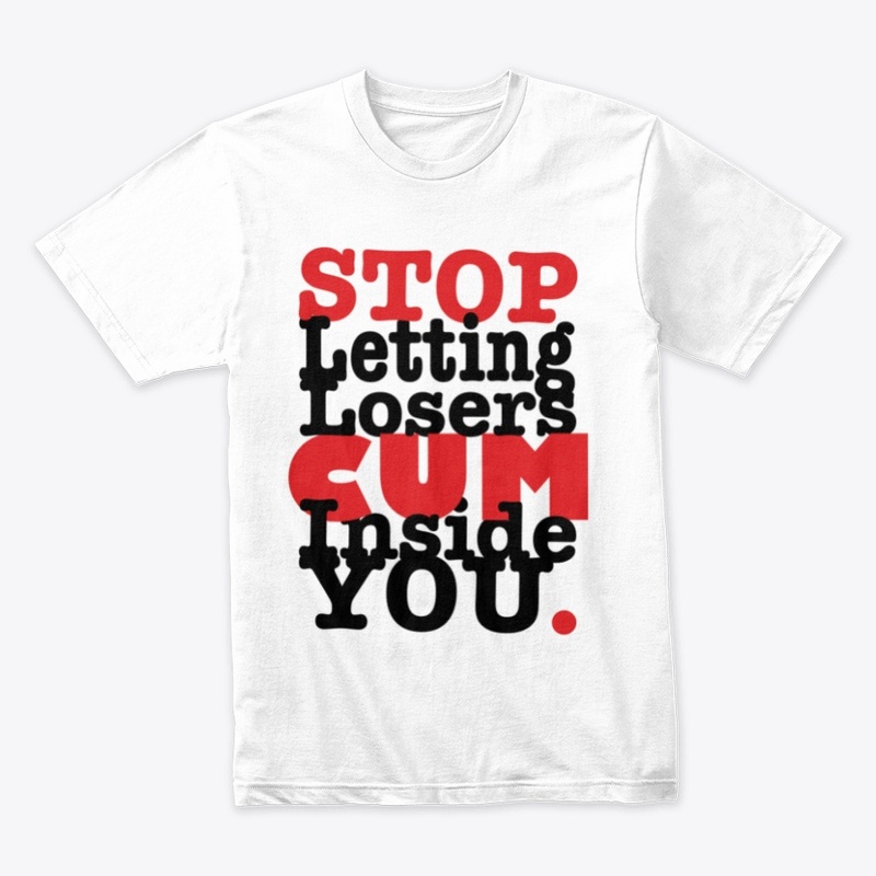 Stop Letting Losers Cum Inside You