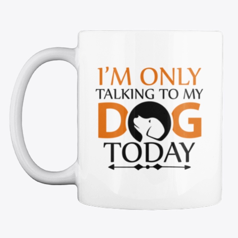 I'm only talking to my dog