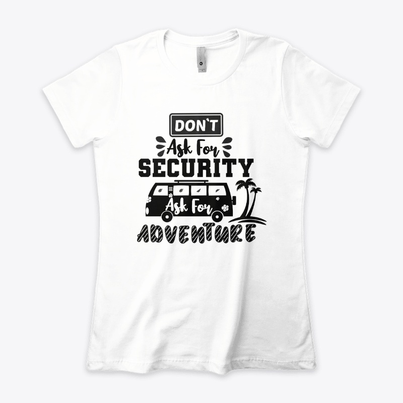 Don't Ask For Security,Ask For Adventure