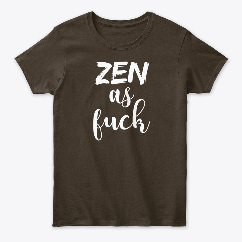 Zen as Fuck Shirt 