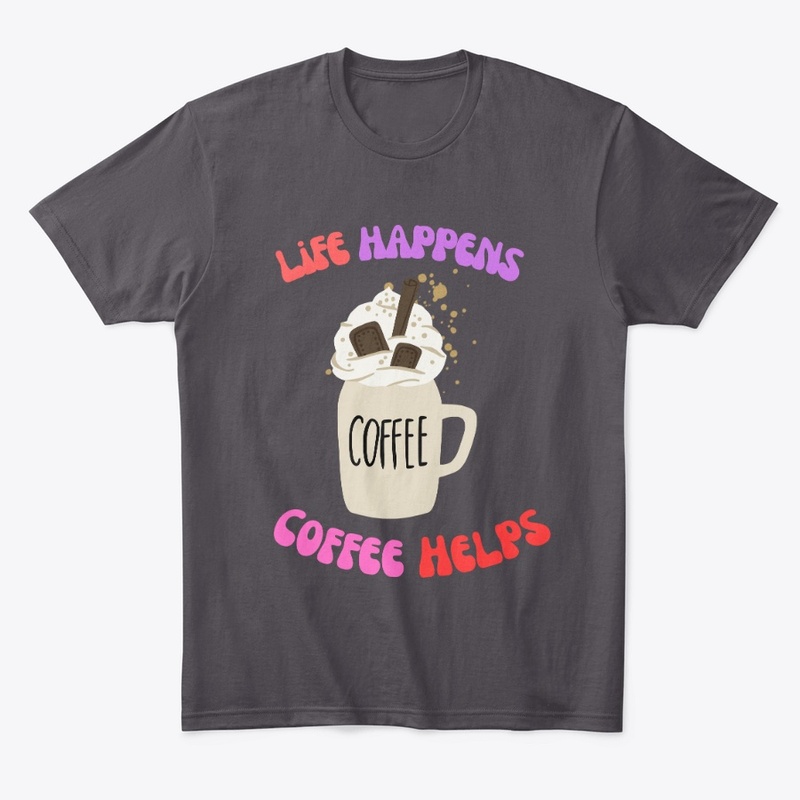 life happens and coffee helps tee