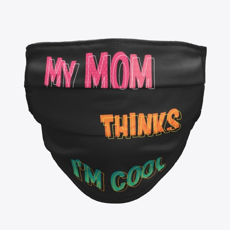 My Mom Thinks I'm Cool!