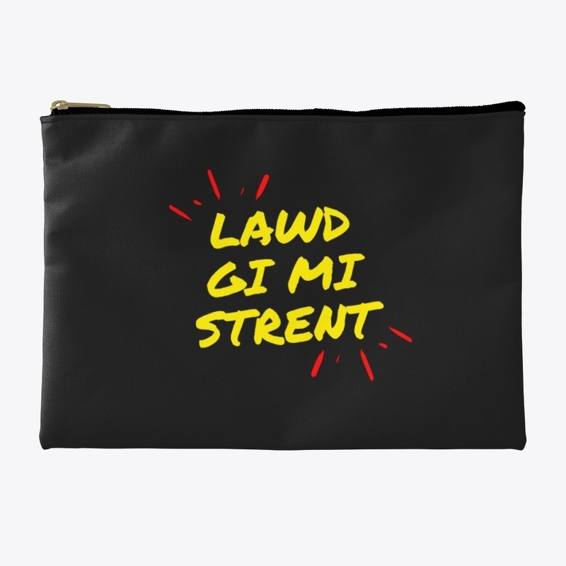"Lawd gi mi strent"