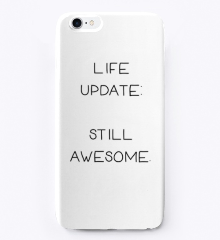 Life Update: Still Awesome