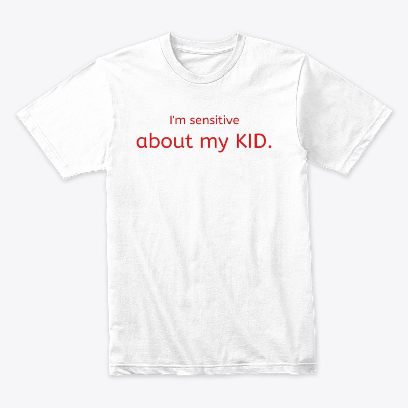 I'm sensitive about my KID.