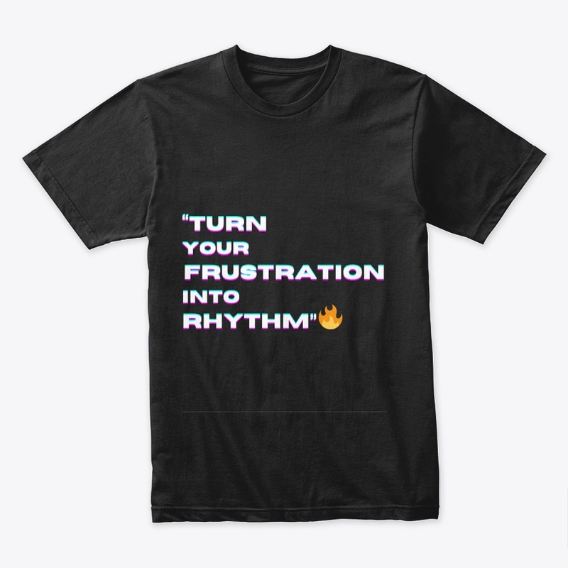  "Turn Your Frustration into Rhythm"