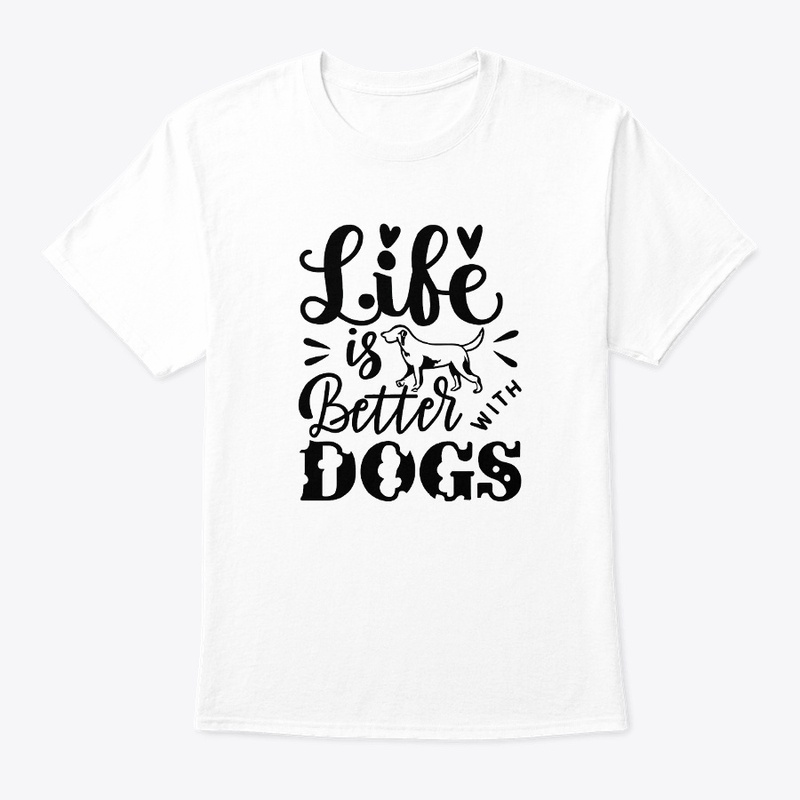 Life is Better with Dogs T-shirt