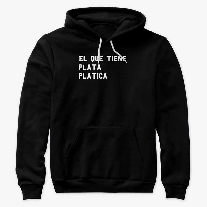 el que tiene plata platica