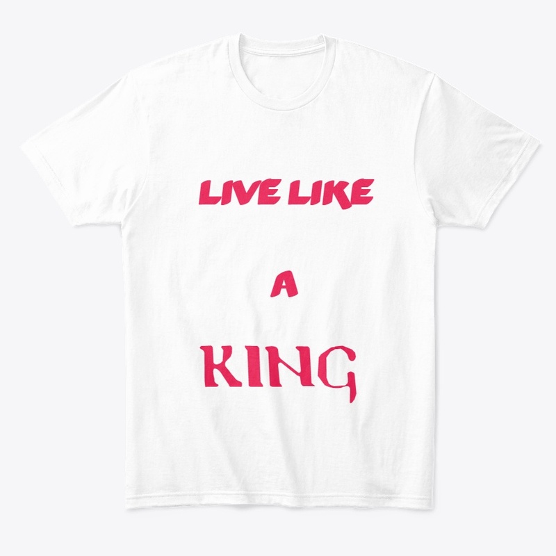 LIVE LIKE A KING