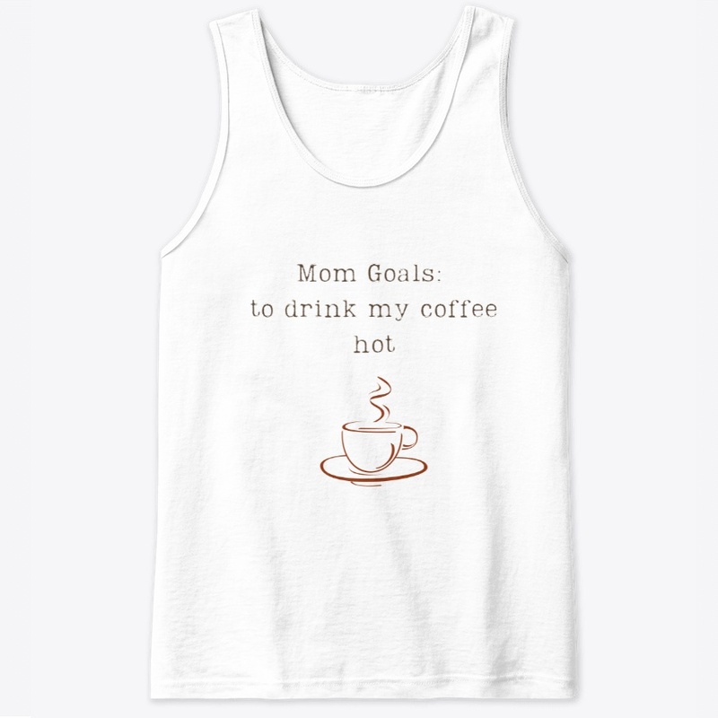 Mom Goals: to drink my coffee hot