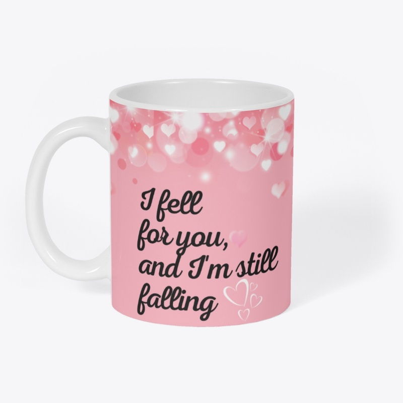 I fell for you and I'm still falling 