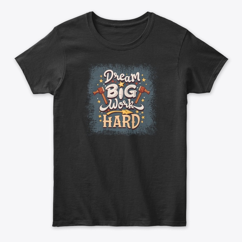 Dream Big Work Hard T-shirt