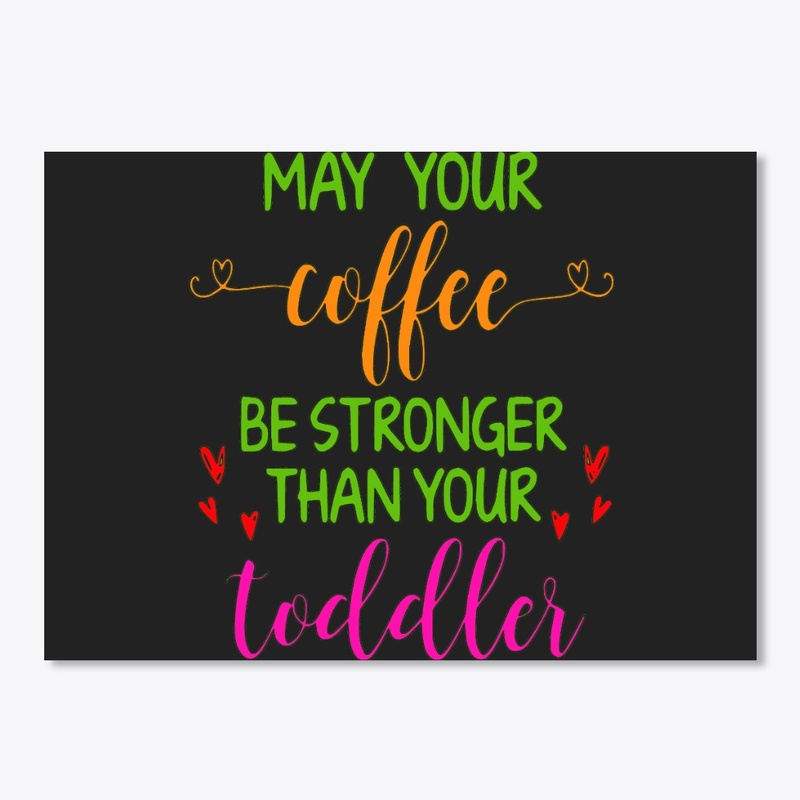 Coffee stronger than toddler