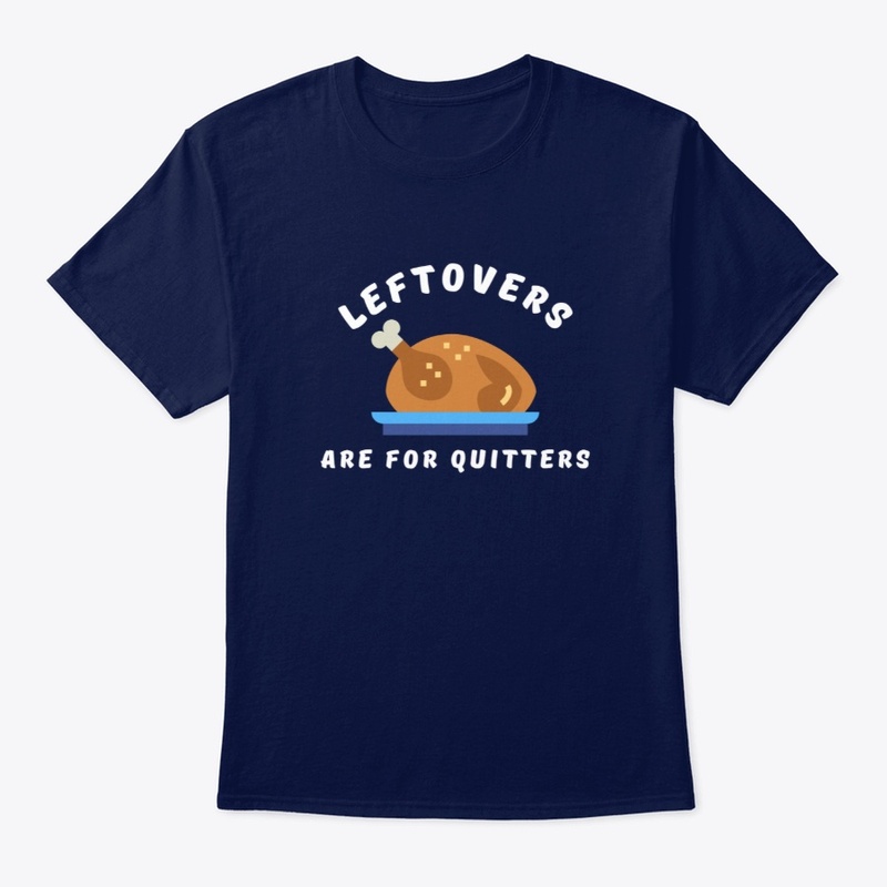 Leftovers are for Quitters Turkey