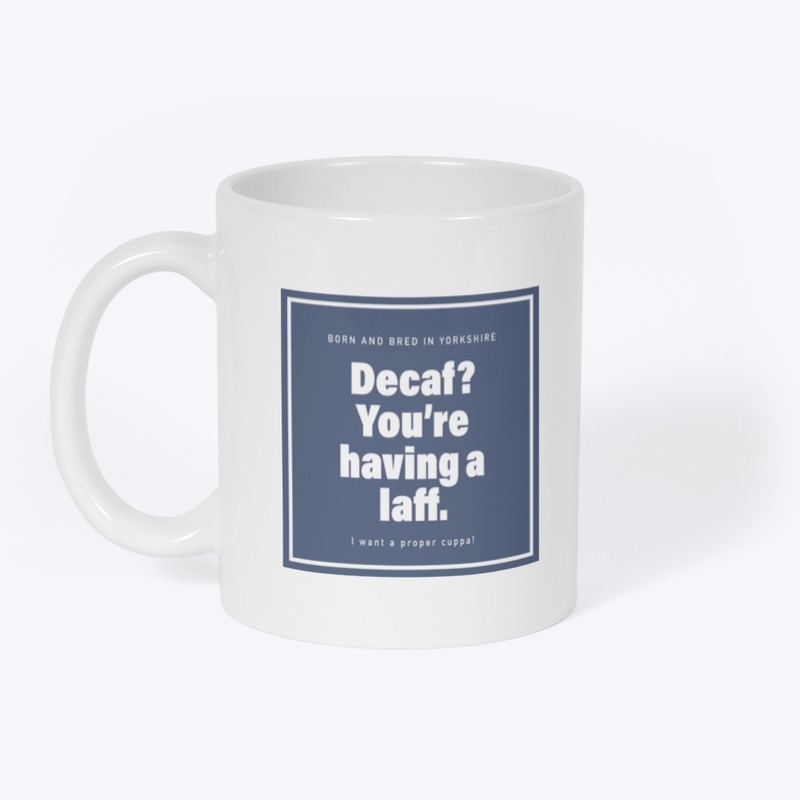 Decaf You're Having A Laff - Yorkshire