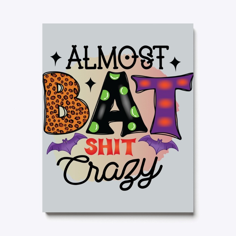 Almost Bat Shit Crazy
