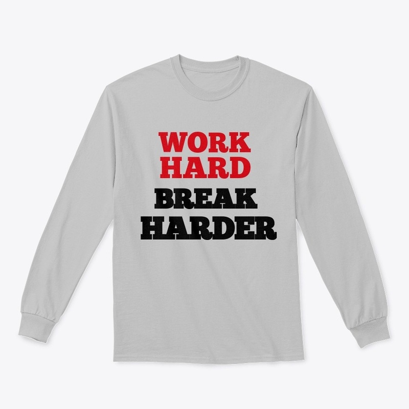 Work Hard Break Harder