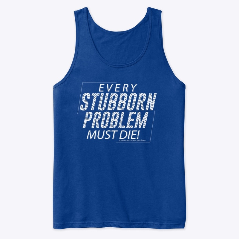 EVERY STUBBORN PROBLEM MUST DIE