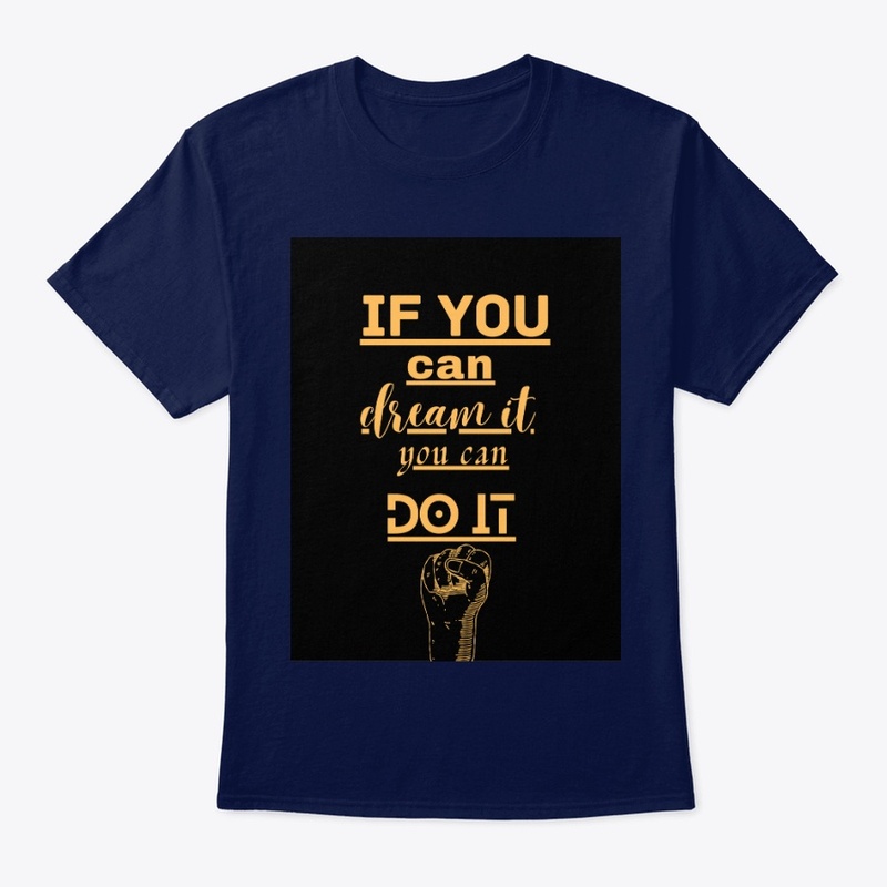IF YOU CAN DREAM IT YOU CAN DO IT 