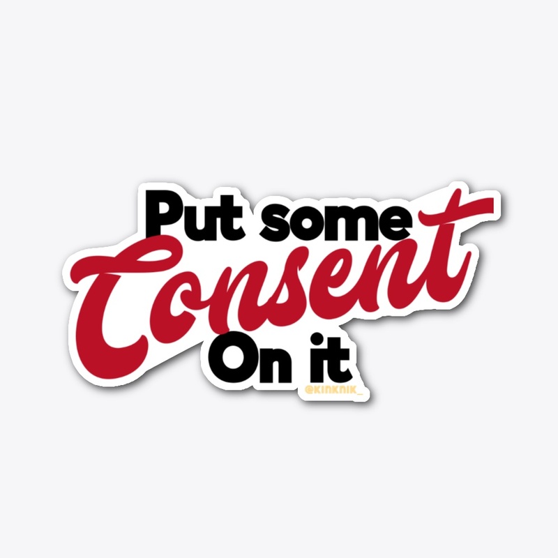 Put Some Consent on it