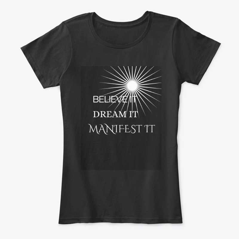 Believe it dream it manifest it