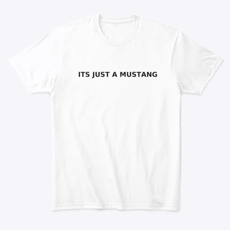 It’s Just A Mustang