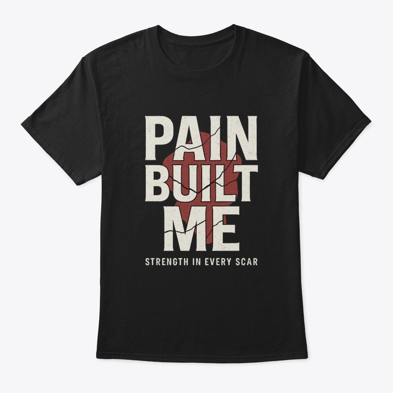 Pain Built Me – Strength in Every Scar 